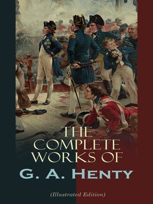 cover image of The Complete Works of G. A. Henty (Illustrated Edition)